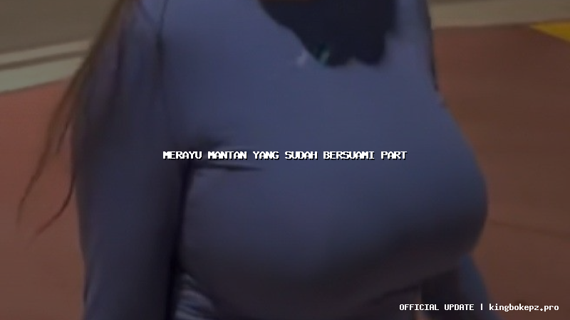 merayu mantan yang sudah bersuami part