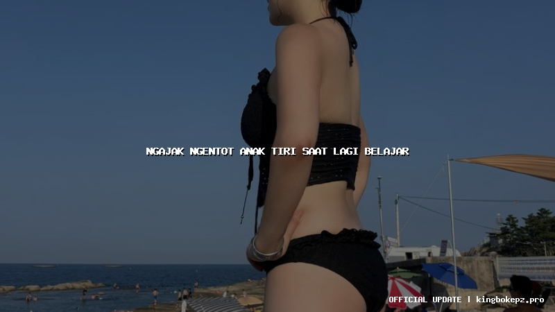 ngajak ngentot anak tiri saat lagi belajar