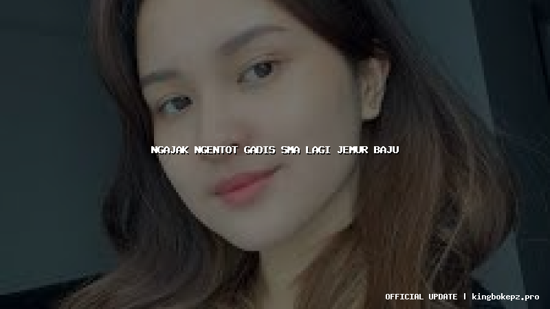 ngajak ngentot gadis sma lagi jemur baju