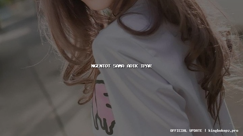 ngentot sama adik ipar