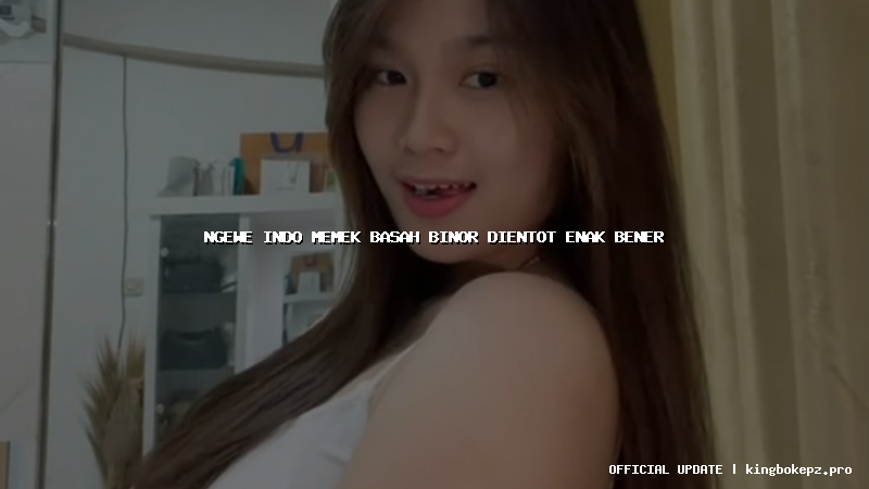 ngewe indo memek basah binor dientot enak bener