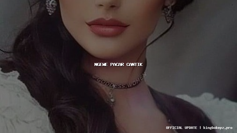 ngewe pacar cantik