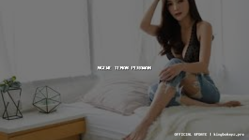 ngewe teman perawan