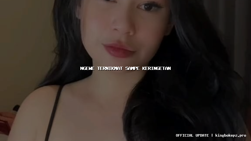 ngewe ternikmat sampe keringetan