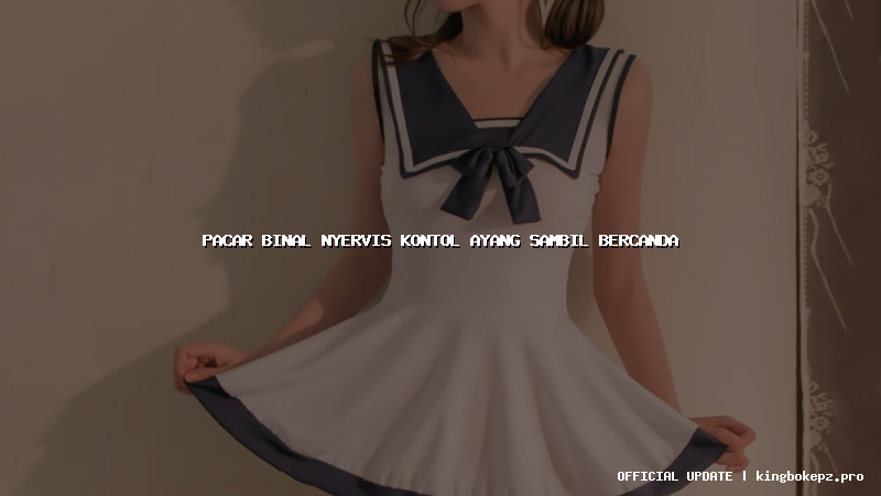 pacar binal nyervis kontol ayang sambil bercanda