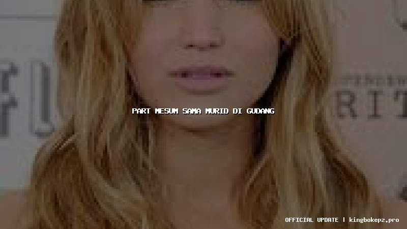 part mesum sama murid di gudang