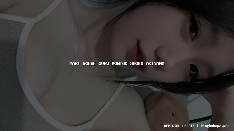 part ngewe guru montok shoko akiyama