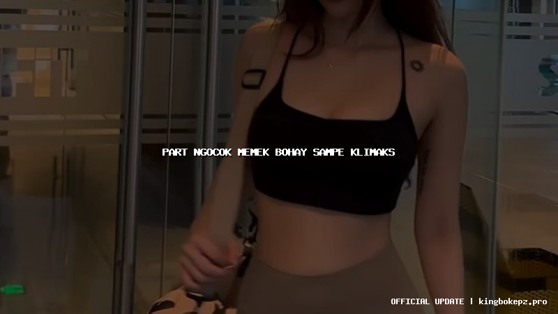 part ngocok memek bohay sampe klimaks