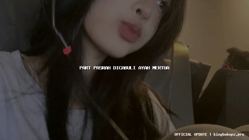 part pasrah dicabuli ayah mertua
