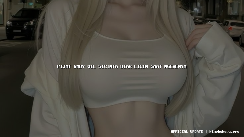 pijat baby oil sicinta biar licin saat ngewenya