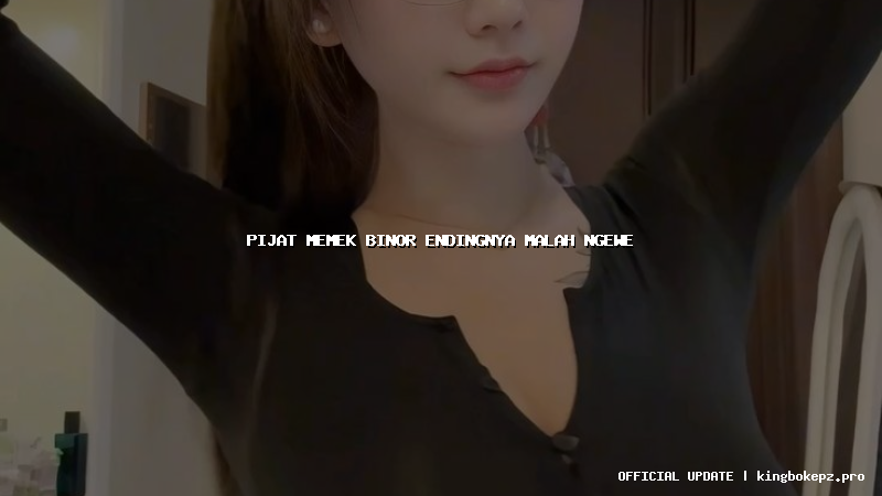 pijat memek binor endingnya malah ngewe