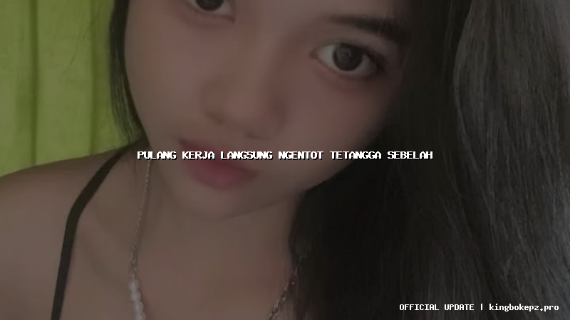 pulang kerja langsung ngentot tetangga sebelah