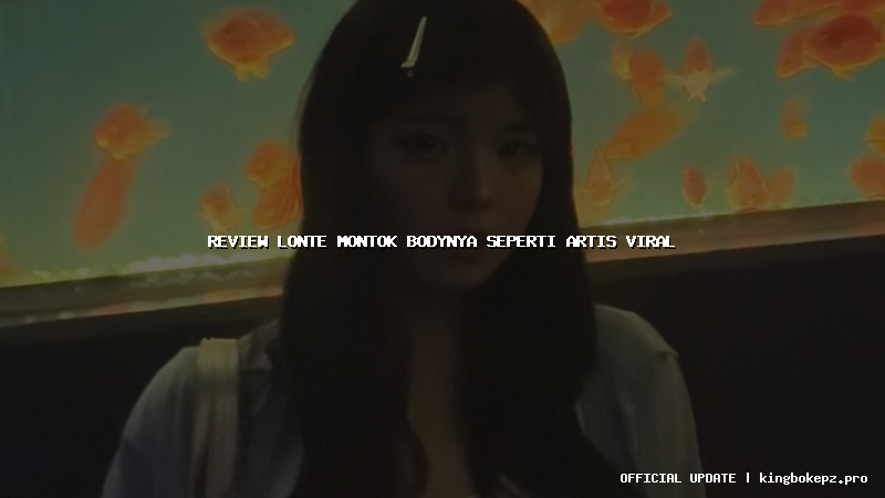 review lonte montok bodynya seperti artis viral