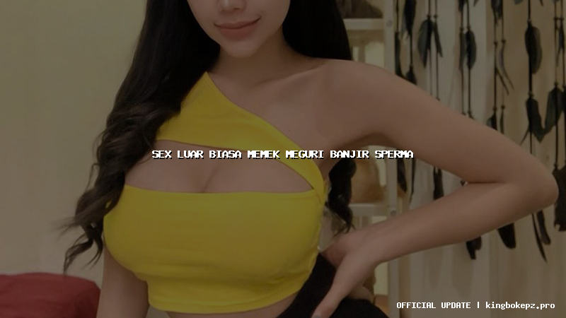sex luar biasa memek meguri banjir sperma