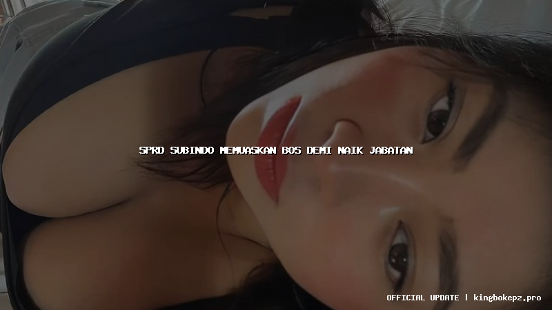 sprd subindo memuaskan bos demi naik jabatan