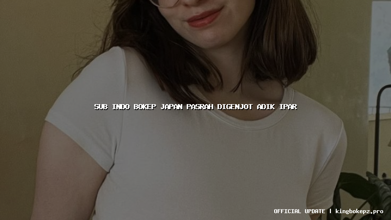 sub indo bokep japan pasrah digenjot adik ipar