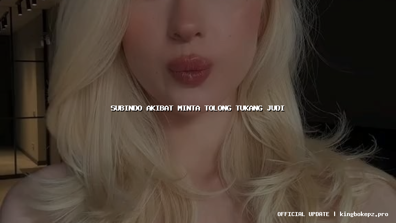 subindo akibat minta tolong tukang judi