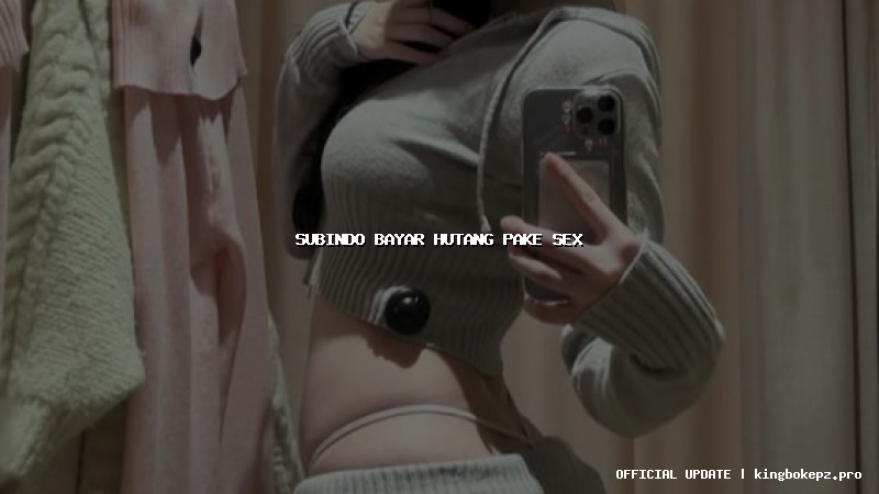 subindo bayar hutang pake sex