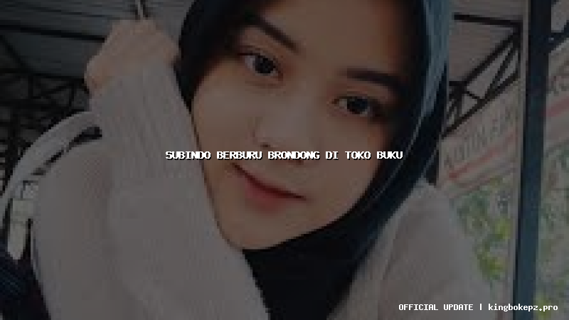 subindo berburu brondong di toko buku