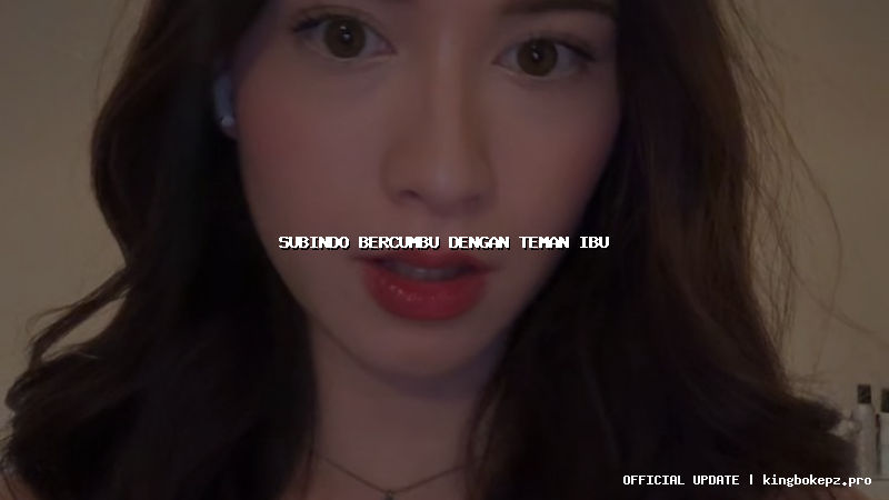 subindo bercumbu dengan teman ibu
