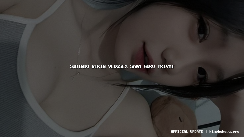 subindo bikin vlogsex sama guru privat