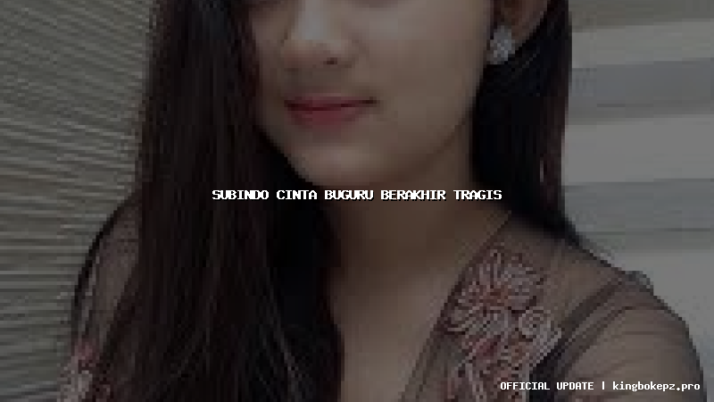 subindo cinta buguru berakhir tragis
