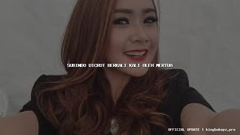 subindo dicrot berkali kali oleh mertua