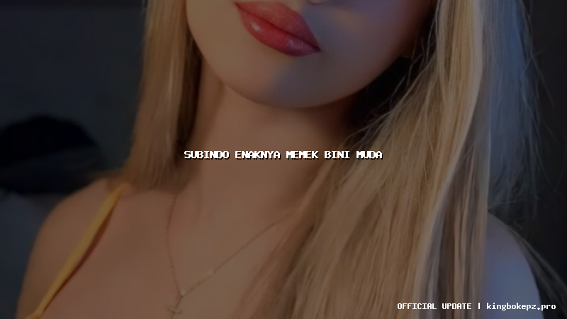 subindo enaknya memek bini muda