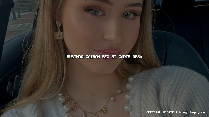 subindo gairah sex si gadis desa