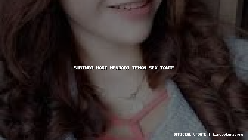 subindo hari menjadi teman sex tante