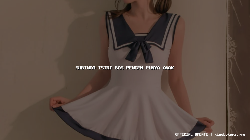 subindo istri bos pengen punya anak