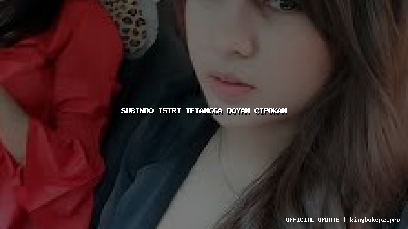 subindo istri tetangga doyan cipokan
