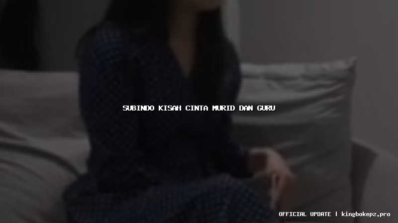 subindo kisah cinta murid dan guru
