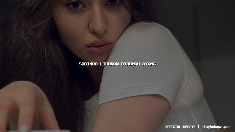 subindo liburan dirumah ayang