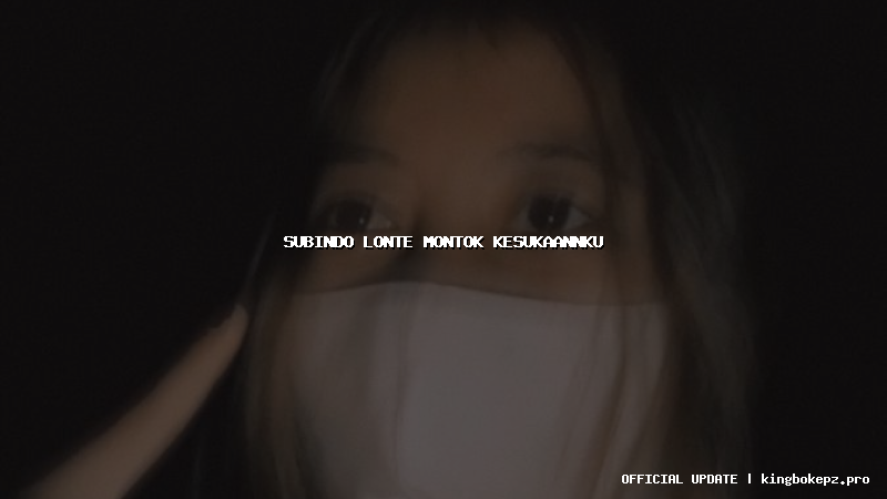 subindo lonte montok kesukaannku