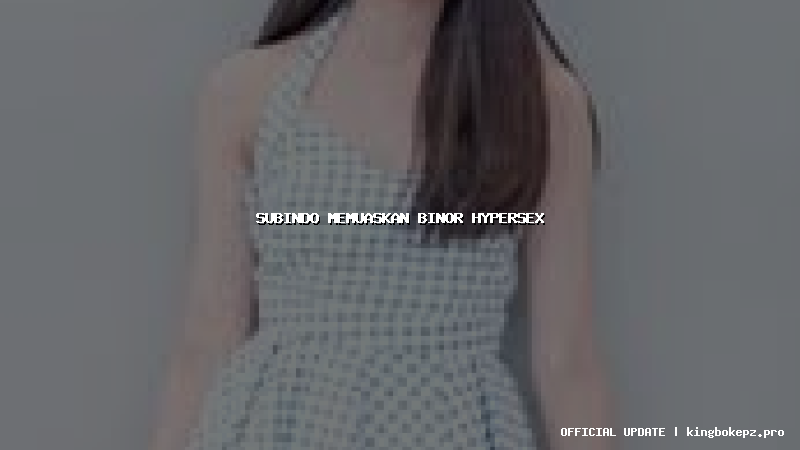 subindo memuaskan binor hypersex