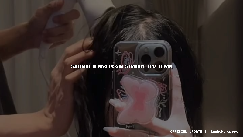 subindo menaklukkan sibohay ibu teman