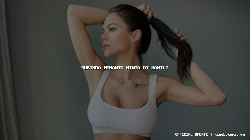 subindo menantu minta di hamili