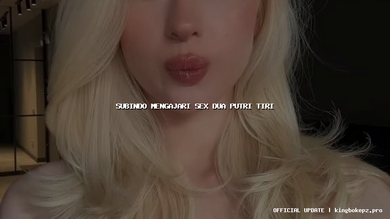 subindo mengajari sex dua putri tiri