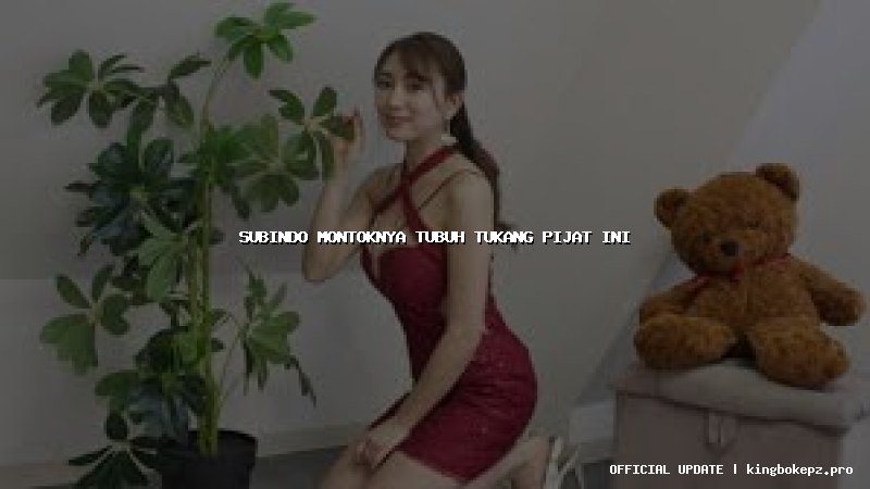 subindo montoknya tubuh tukang pijat ini