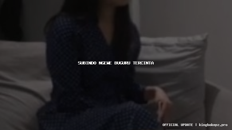 subindo ngewe buguru tercinta