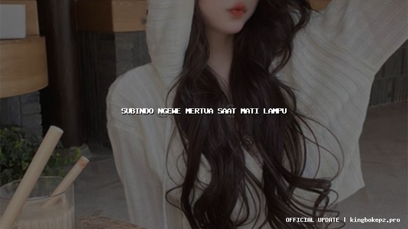 subindo ngewe mertua saat mati lampu