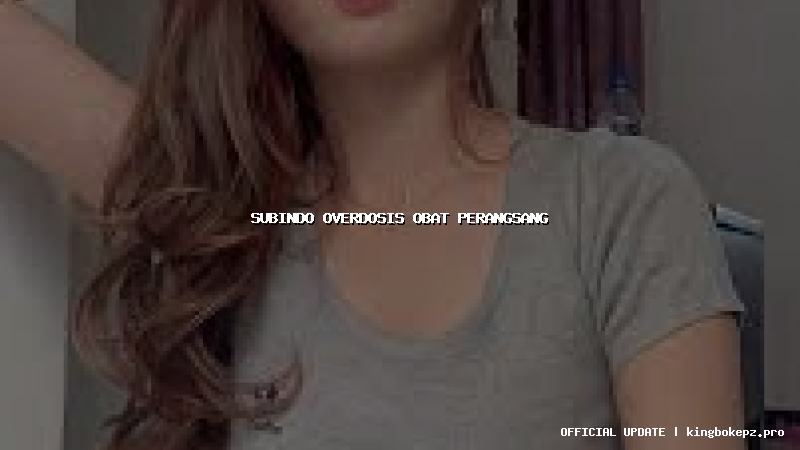 subindo overdosis obat perangsang