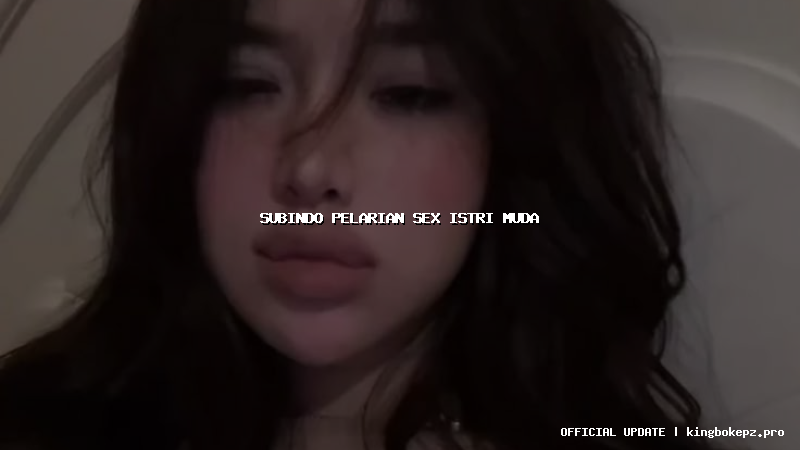 subindo pelarian sex istri muda