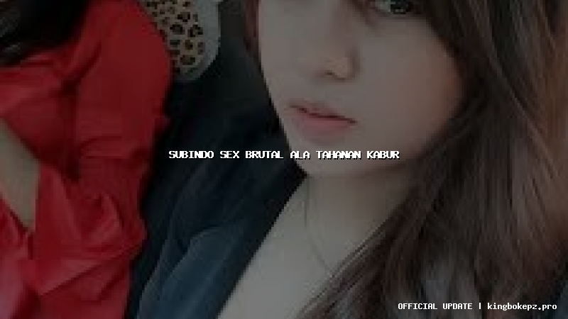 subindo sex brutal ala tahanan kabur