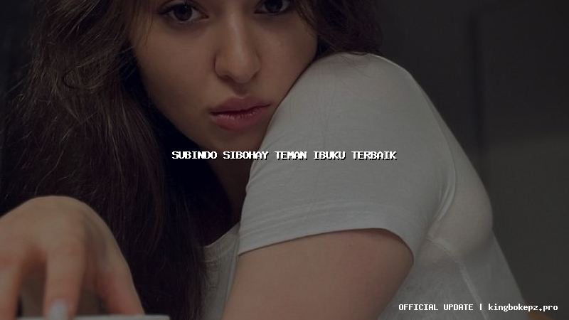 subindo sibohay teman ibuku terbaik