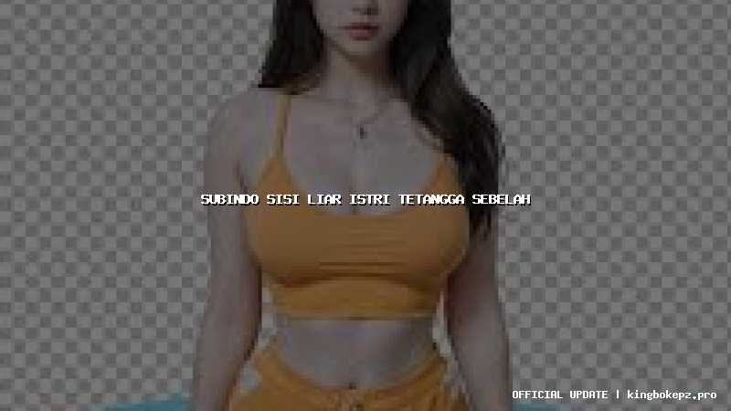 subindo sisi liar istri tetangga sebelah