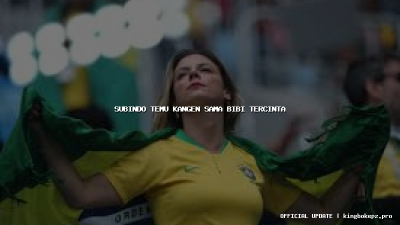 subindo temu kangen sama bibi tercinta