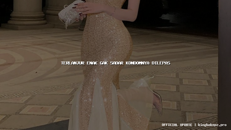terlanjur enak gak sadar kondomnya dilepas