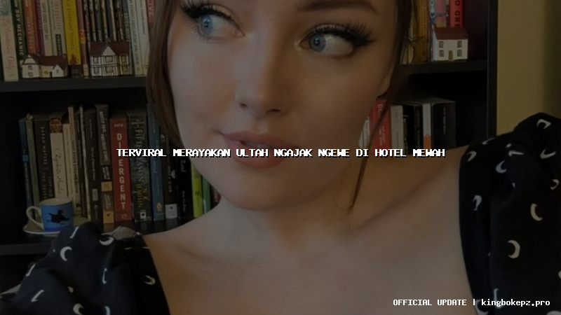 terviral merayakan ultah ngajak ngewe di hotel mewah